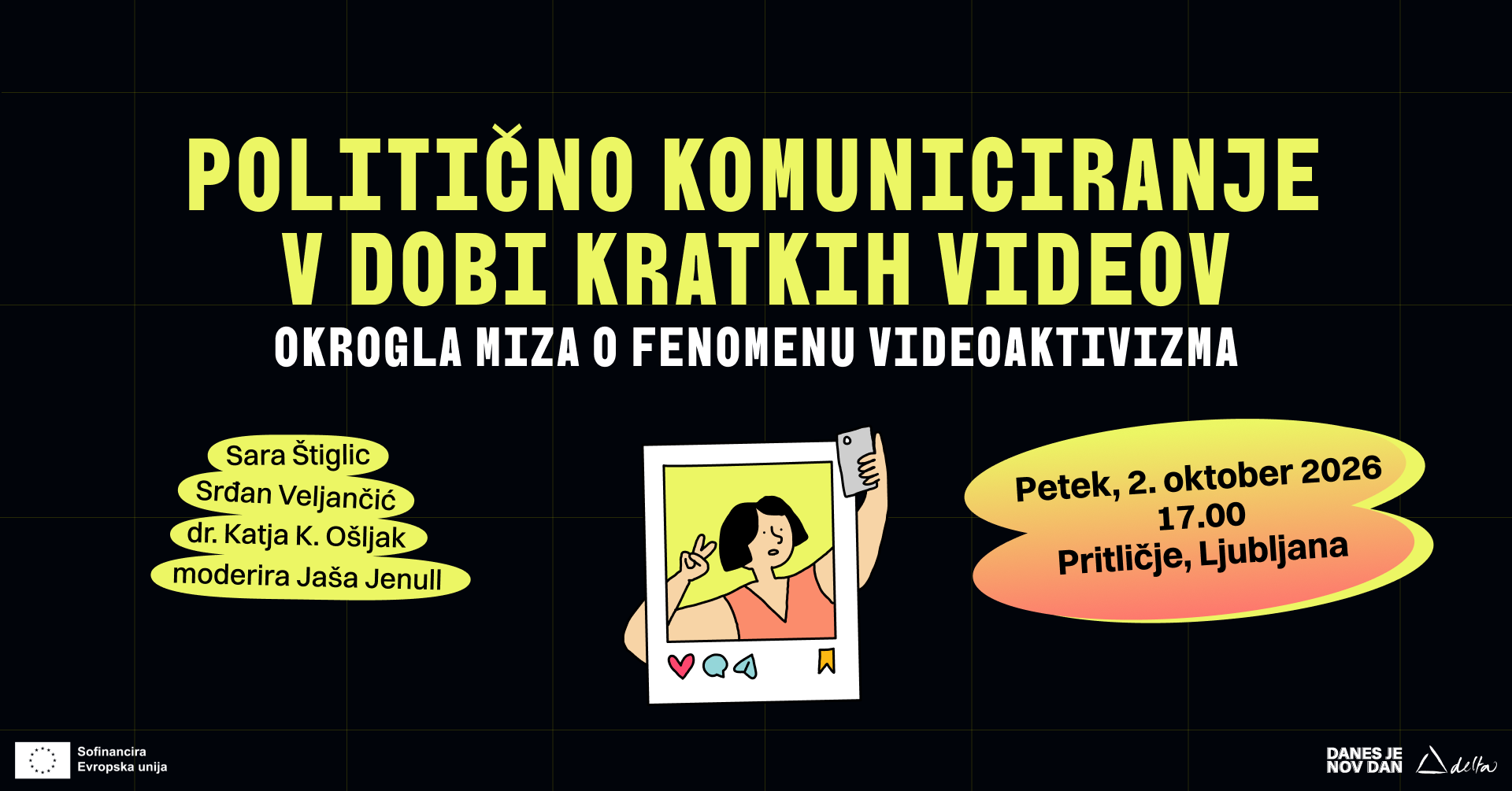 Politično komuniciranje v dobi kratkih videov. Okrogla miza o fenomenu aktivizma. Sara &Scaron;tiglic, Srđan Veljančić, dr. Katja K. O&scaron;ljak, moderira Ja&scaron;a Jenull. Petek, 2. oktober 2026, 17.00, Pritličje, Ljubljana.